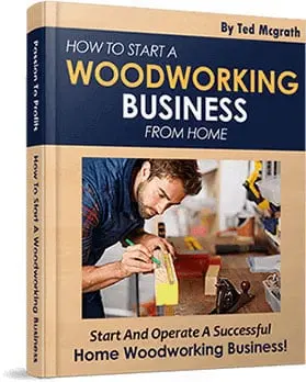Free Bonus #3: How To Start A Woodworking Business